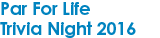Par For Life Trivia Night