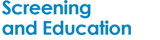 Screening and Education